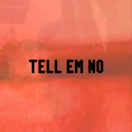 Tell Em No | Boomplay Music