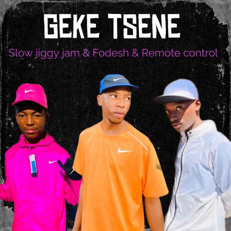 Geke tsene (SlowJiggyJam & Fodesh) | Boomplay Music