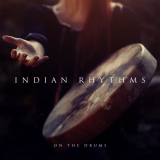 Indian Rhythms on the Drums: Powerful Shamanic Drumming & Native American Music