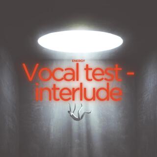 Vocal test (interlude)