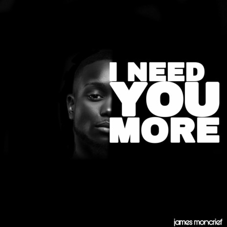 I Need You More