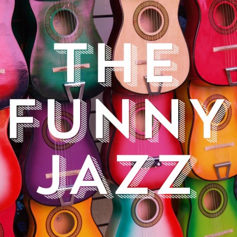 The Funny Jazz | Boomplay Music