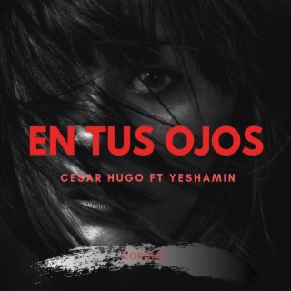 En Tus Ojos (feat. Cesar Hugo & Yeshamin)