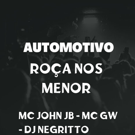 Automotivo Roça Nos Menor ft. Mc Gw & DJ Negritto | Boomplay Music