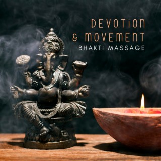 Devotion & Movement – Intense Hindu Music for Bhakti Massage & Wellness, Relaxation & Enlightenment (Bhakti Background)