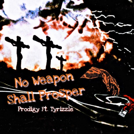 No Weapon Shall Prosper ft. Tyrizzle