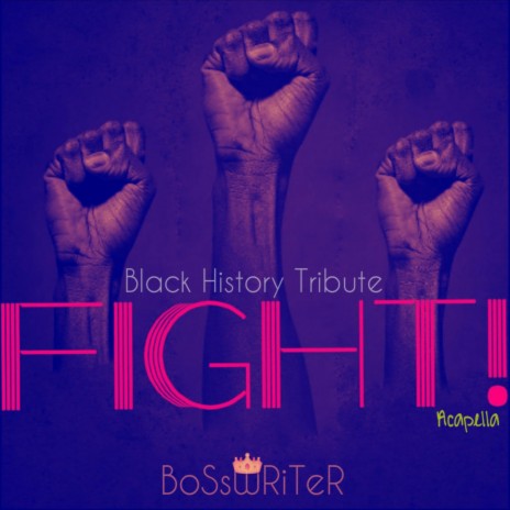 Fight! (Black History Tribute) (Acapella) ft. BoSsWRiTeR