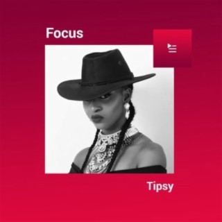 Focus: Tipsy | Boomplay Music