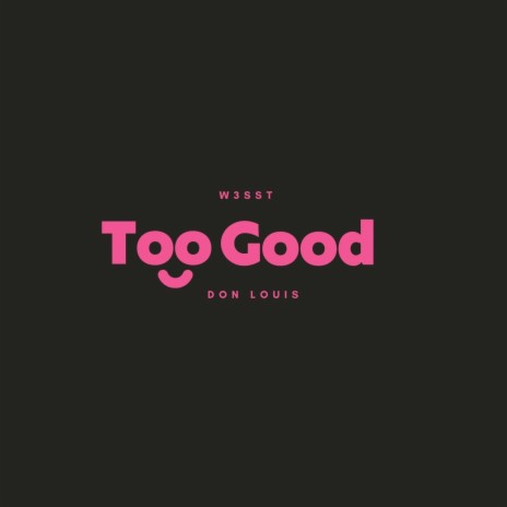 Too Good ft. Don Louis | Boomplay Music