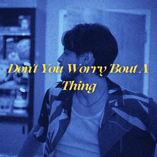 Don't You Worry 'Bout A Thing