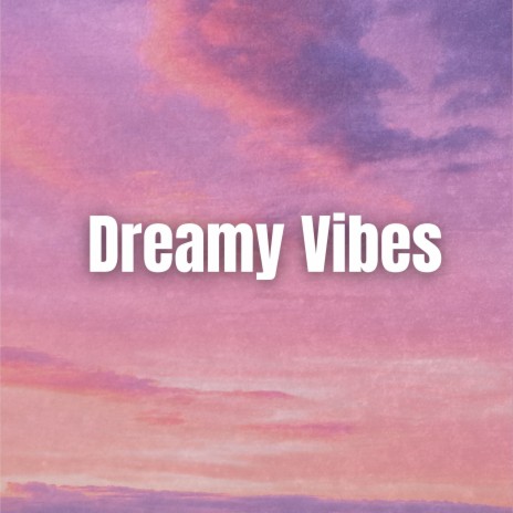 Dreamy Vibes | Boomplay Music