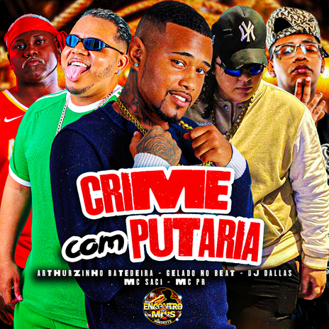 Crime Com Putaria ft. MC Saci, Arthurzinho Batedeira, DJ Dallas & MC PR | Boomplay Music