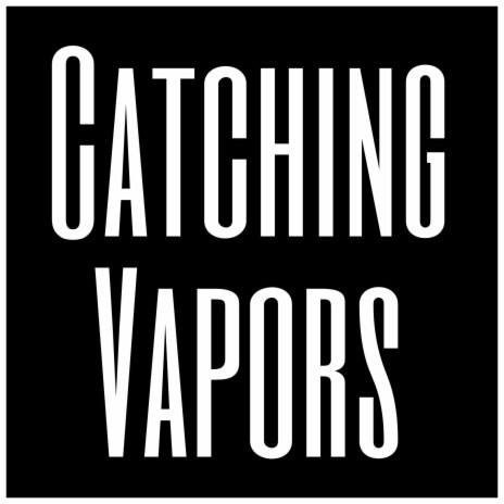 Catching Vapors | Boomplay Music