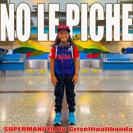 NO LE PICHE ft. SUPERMANÚ19 | Boomplay Music