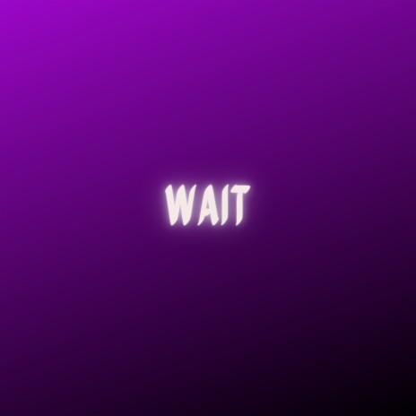 WAIT | Boomplay Music