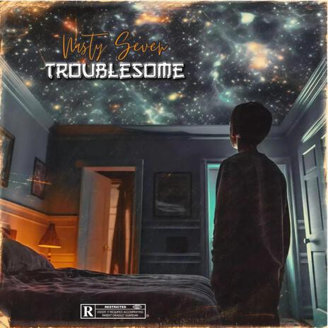 Troublesome | Boomplay Music