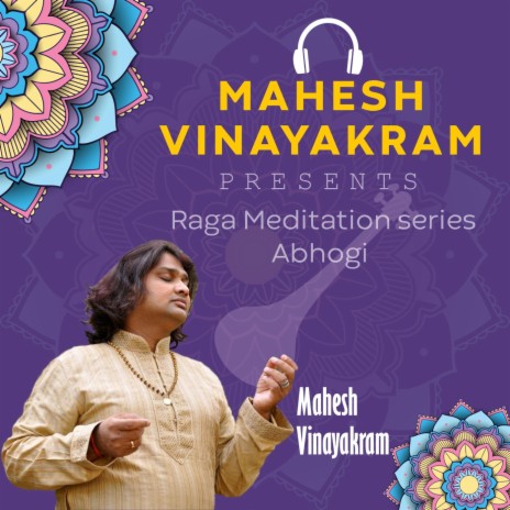 Mahesh Vinayakram Presents Raga Meditation Series (Abhogi) | Boomplay Music