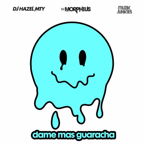 Dame Mas Guaracha ft. DJ Hazel Mty & Muzik Junkies | Boomplay Music