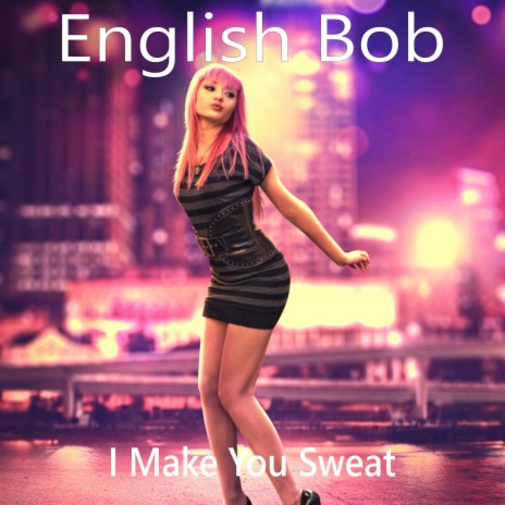 I Make You Sweat | Boomplay Music