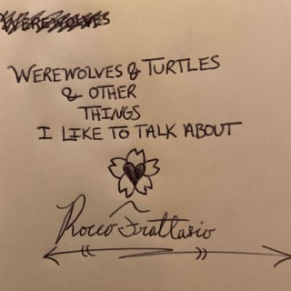 Werewolves & Turtles & Other Things I Like To Talk About