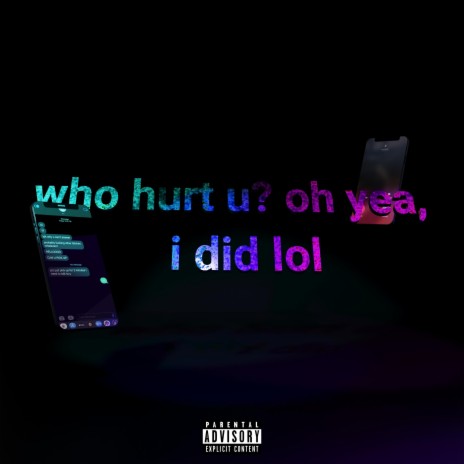 who hurt u? oh yea, i did lol | Boomplay Music
