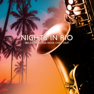 Nights in Rio: Relaxing Bossa Nova Chill Out, Retro, Calm Vintage Background Sax Jazz