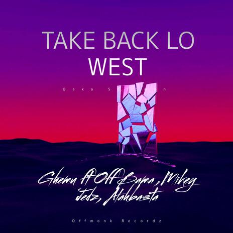 Take back lo west ft. Off Bama, Mikey Jedz & Alahbasta | Boomplay Music