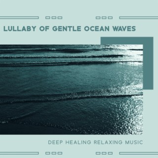 Lullaby of Gentle Ocean Waves - Deep Healing Relaxing Music