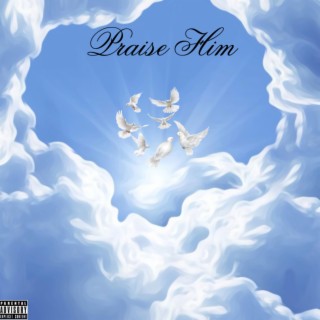 Praise Him lyrics | Boomplay Music