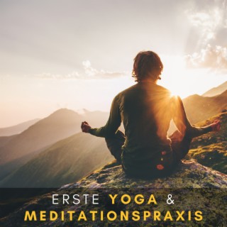 Erste Yoga & Meditationspraxis: Ruhige Flötenmusik, entspannende Yoga-Klänge für Anfänger, Abenteuer mit Yoga & Achtsamkeit beginnen