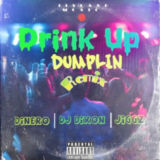 Drink Up (Dumplin Remix) ft. JIGGZ DI KING & Dinero lyrics | Boomplay Music