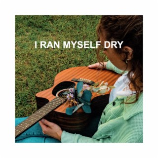 I Ran Myself Dry lyrics | Boomplay Music