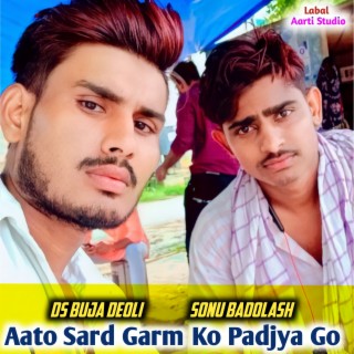 Aato Sard Garm Ko Padjya Go