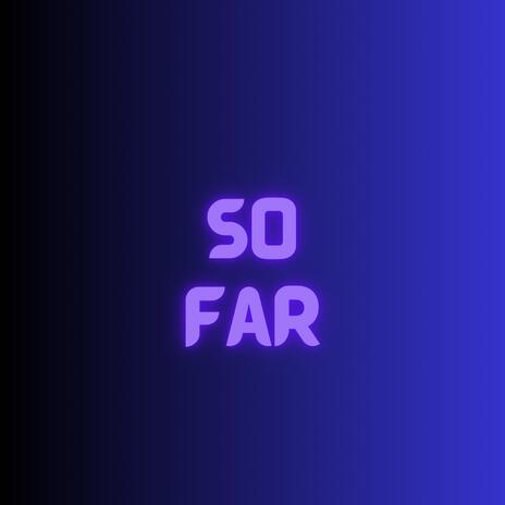 So Far | Boomplay Music