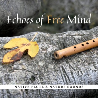 Echoes of Free Mind: Soothing Native Flute & Nature Music for Deep Mindfulness Meditation