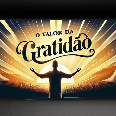 O Valor da Gratidão | Boomplay Music