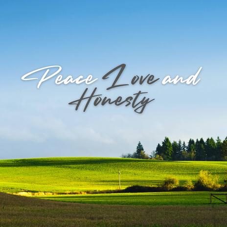 Peace Love and Honesty | Boomplay Music