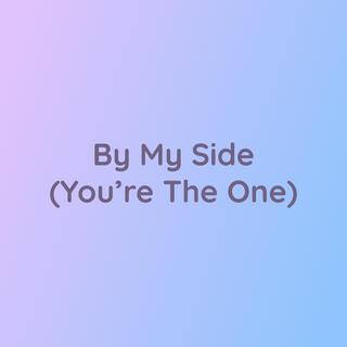 By My Side (You're The One)