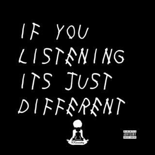 If You Listening Its Just Different