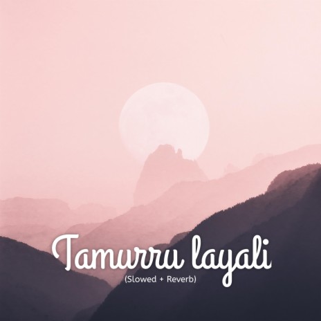 Tamurru Layali (Slowed + Reverb) | Boomplay Music