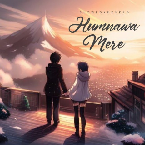 Humnava Mere (Slowed+Reverb) | Boomplay Music