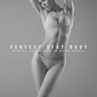 Perfect Sexy Body - Relaxing, Sensual Music for Spa and Massage, Secrets of Zen Japanese Chill Out