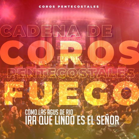 Cadena de Coros Pentecostales de Fuego - Como las agus de rio / Mira Que Lindo Es el Señor | Boomplay Music