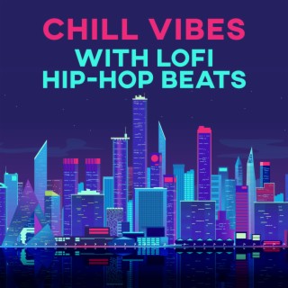 Chill Vibes with LoFi Hip-Hop Beats