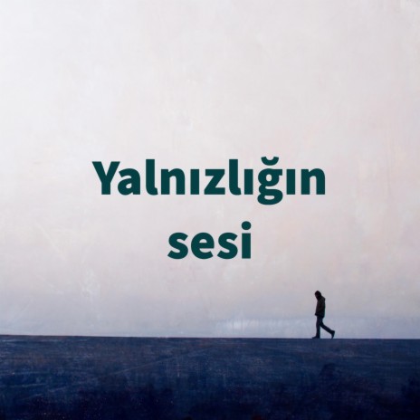 Yalnızlığın sesi | Boomplay Music