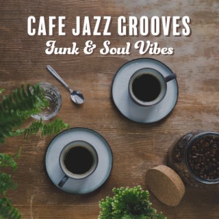 Cafe Jazz Grooves: Funk & Soul Vibes