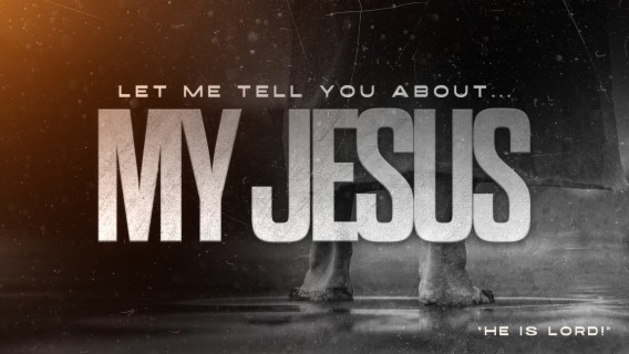 He is Lord! [Let me tell you about MY JESUS]