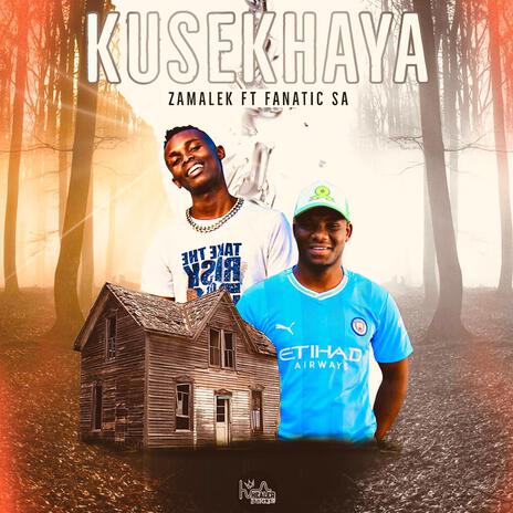 Kusekhaya ft. Fanatic | Boomplay Music