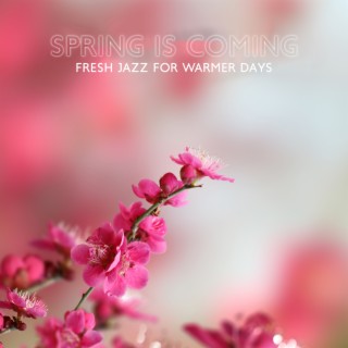 Spring Is Coming: Fresh Jazz for Warmer Days. Bright Instrumental Jazz Collection