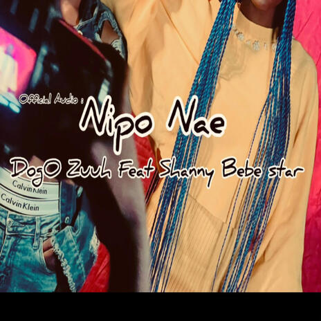 Nipo Nae ft. Dogo Zuuh & Shany Bebe Star | Boomplay Music